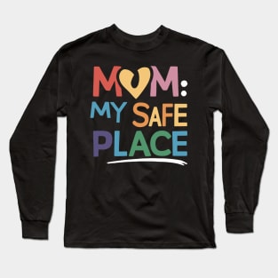 Mom: My Safe Place Long Sleeve T-Shirt